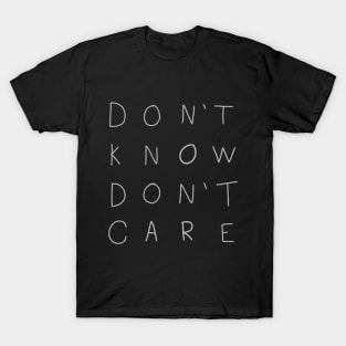 Don't Know, Don't Care T-Shirt